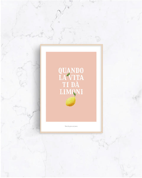 Quando La Vita Ti Da Limone Print